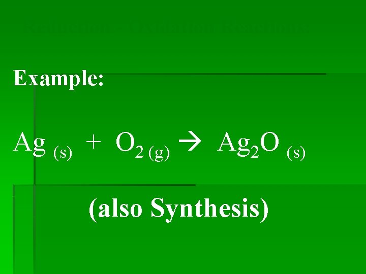 Reduction - Oxidation Reactions: Example: Ag (s) + O 2 (g) Ag 2 O