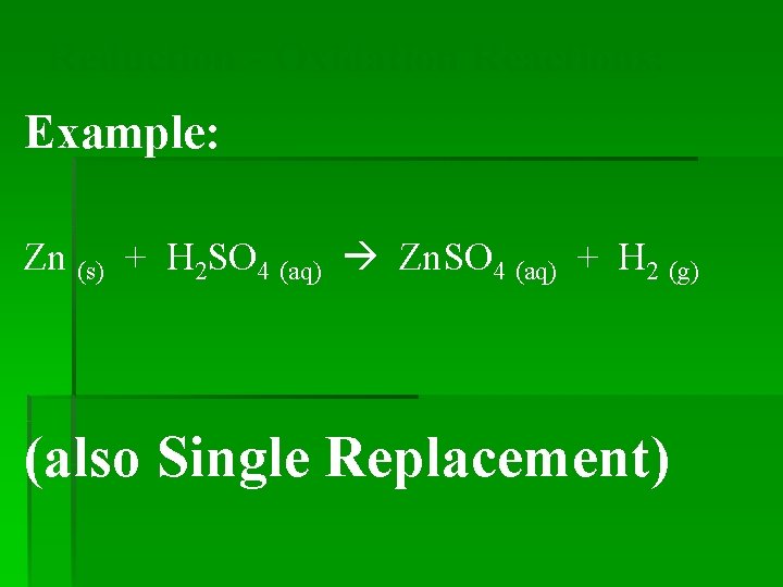 Reduction - Oxidation Reactions: Example: Zn (s) + H 2 SO 4 (aq) Zn.