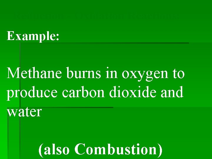 Reduction - Oxidation Reactions: Example: Methane burns in oxygen to produce carbon dioxide and