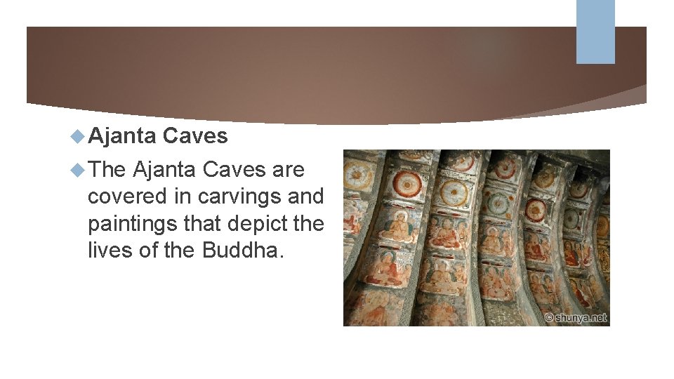  Ajanta The Caves Ajanta Caves are covered in carvings and paintings that depict