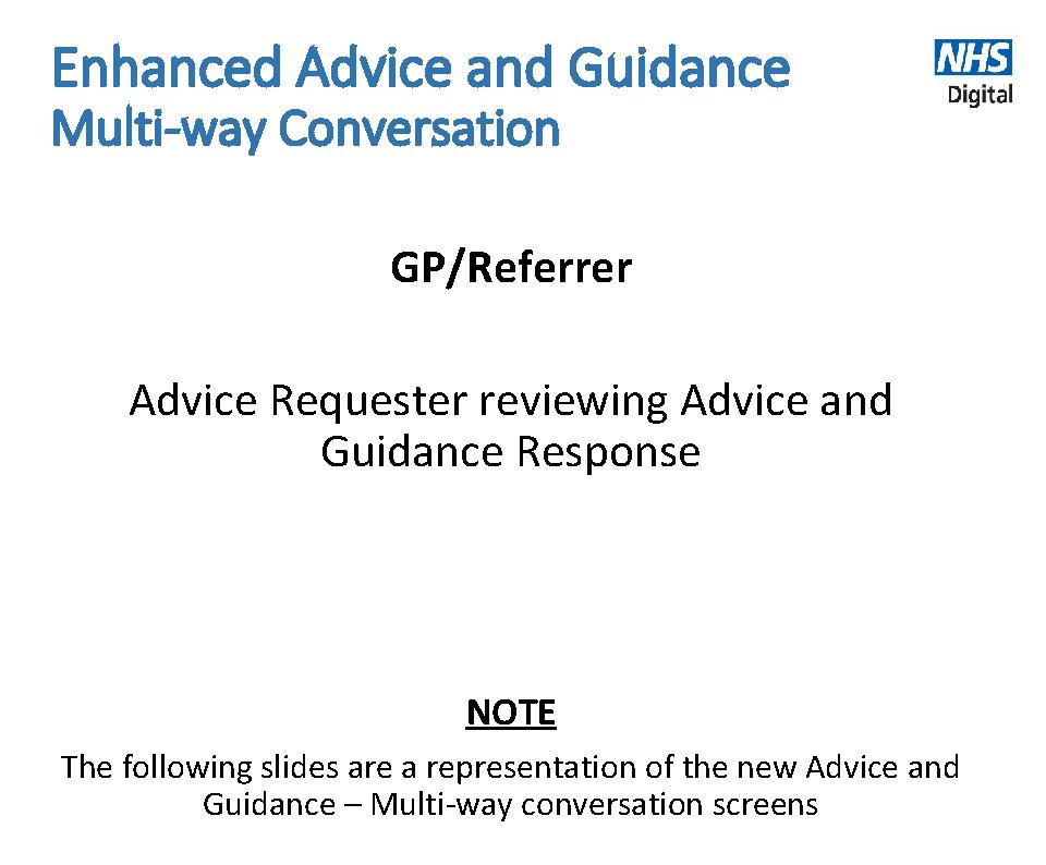 Enhanced Advice and Guidance Multi-way Conversation GP/Referrer Advice Requester reviewing Advice and Guidance Response