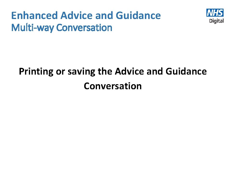 Enhanced Advice and Guidance Multi-way Conversation Printing or saving the Advice and Guidance Conversation