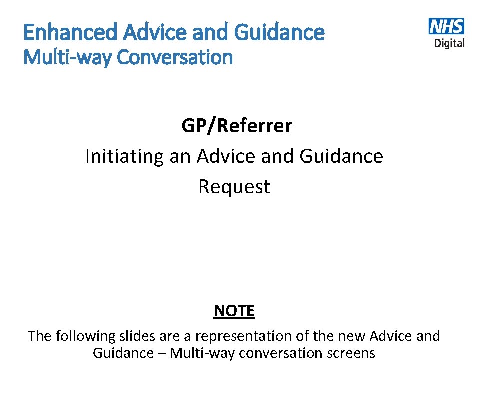 Enhanced Advice and Guidance Multi-way Conversation GP/Referrer Initiating an Advice and Guidance Request NOTE