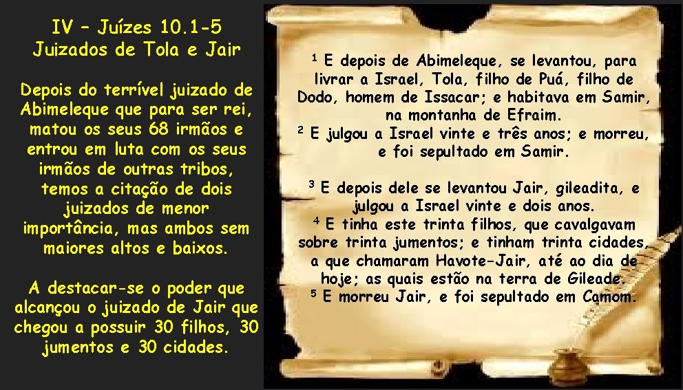 IV – Juízes 10. 1 -5 Juizados de Tola e Jair Depois do terrível IV – Juízes 10. 1 -5 Juizados de Tola e Jair Depois do terrível