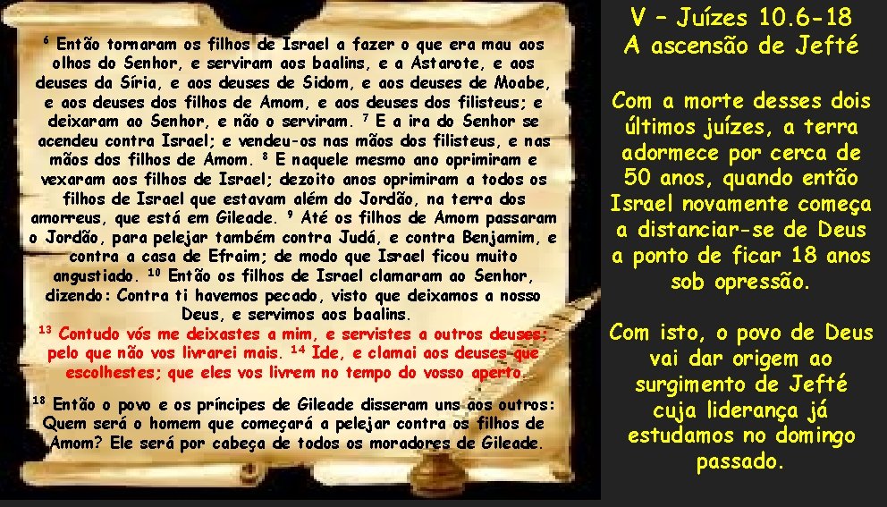 Então tornaram os filhos de Israel a fazer o que era mau aos olhos Então tornaram os filhos de Israel a fazer o que era mau aos olhos