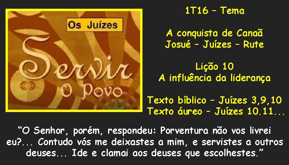 1 T 16 – Tema A conquista de Canaã Josué – Juízes – Rute 1 T 16 – Tema A conquista de Canaã Josué – Juízes – Rute