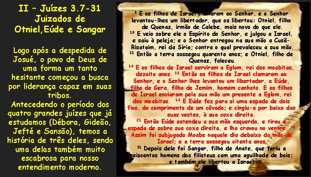 II – Juízes 3. 7 -31 Juizados de Otniel, Eúde e Sangar Logo após II – Juízes 3. 7 -31 Juizados de Otniel, Eúde e Sangar Logo após