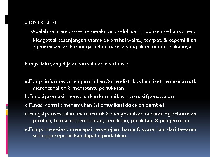 3. DISTRIBUSI -Adalah saluran/proses bergeraknya produk dari produsen ke konsumen. -Mengatasi kesenjangan utama dalam