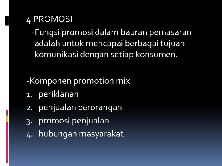 4. PROMOSI -Fungsi promosi dalam bauran pemasaran adalah untuk mencapai berbagai tujuan komunikasi dengan