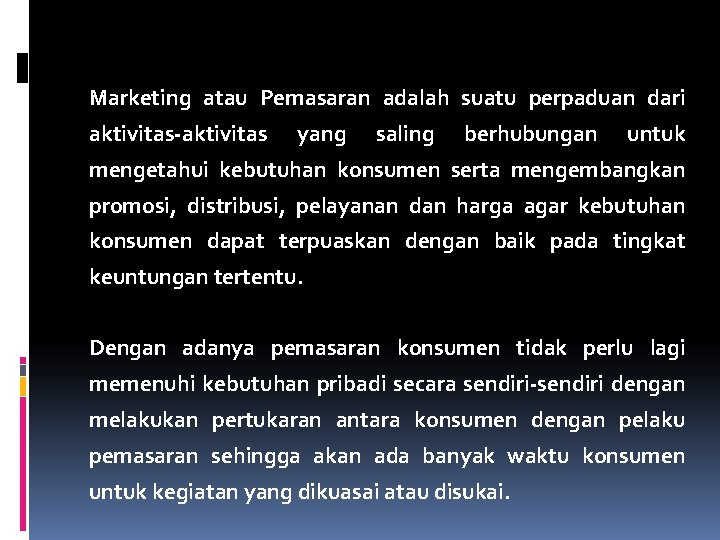Marketing atau Pemasaran adalah suatu perpaduan dari aktivitas-aktivitas yang saling berhubungan untuk mengetahui kebutuhan