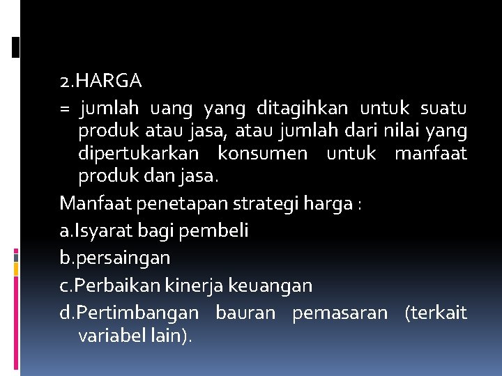 2. HARGA = jumlah uang yang ditagihkan untuk suatu produk atau jasa, atau jumlah