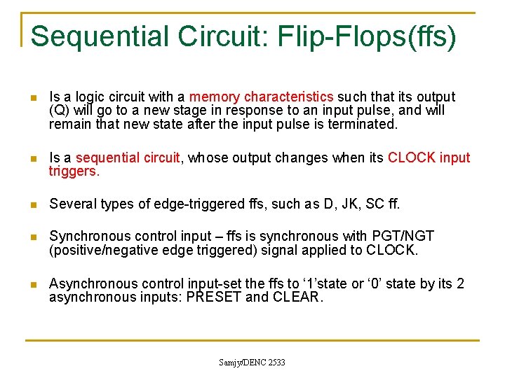 Sequential Circuit: Flip-Flops(ffs) n Is a logic circuit with a memory characteristics such that