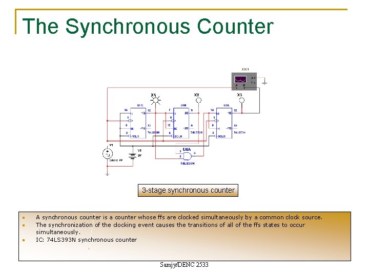 The Synchronous Counter 3 -stage synchronous counter n n n A synchronous counter is