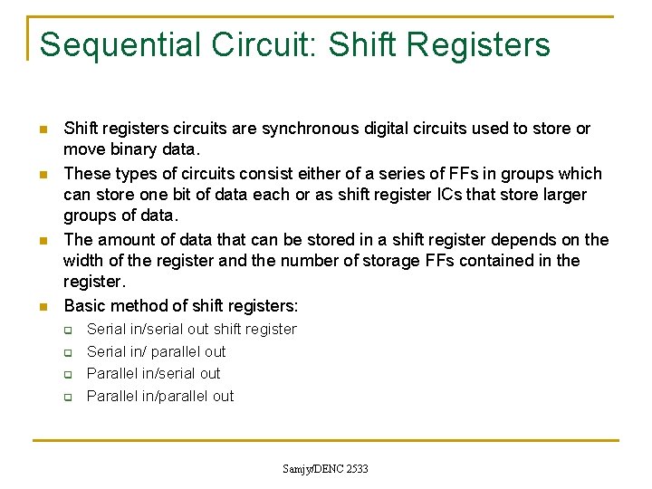 Sequential Circuit: Shift Registers n n Shift registers circuits are synchronous digital circuits used