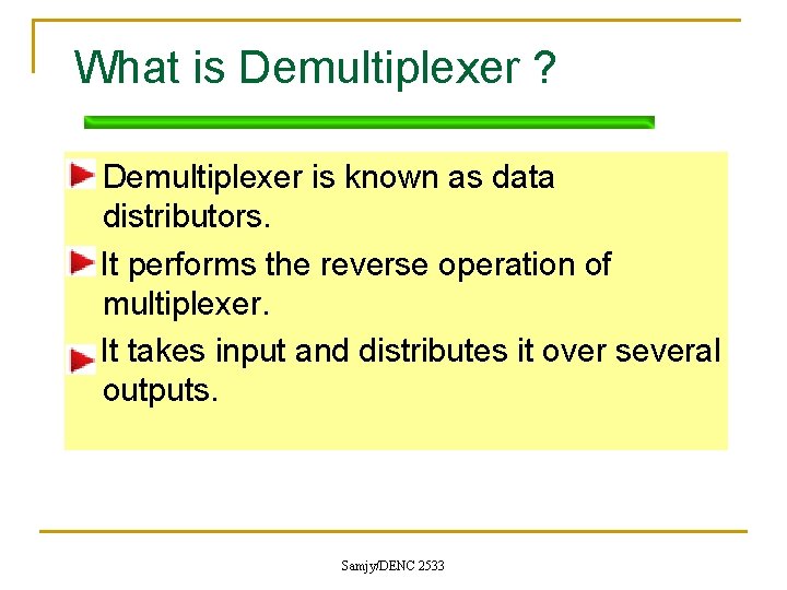 What is Demultiplexer ? Demultiplexer is known as data distributors. It performs the reverse