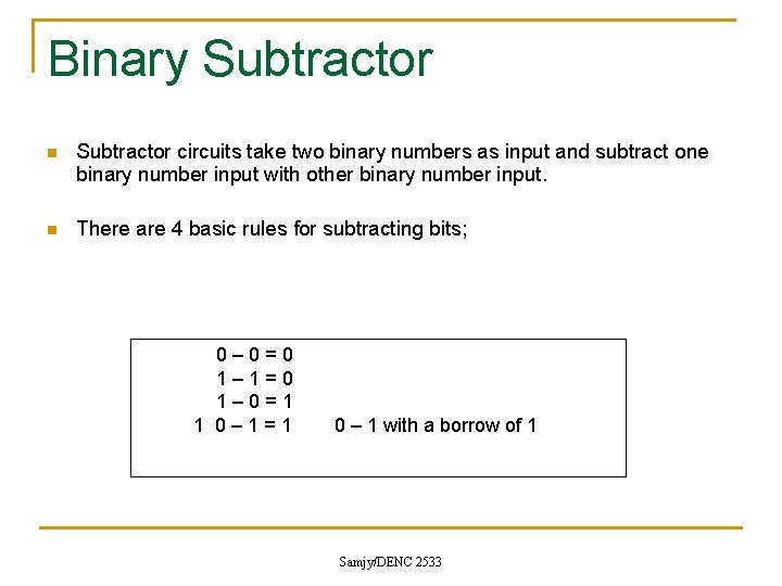 Binary Subtractor n Subtractor circuits take two binary numbers as input and subtract one