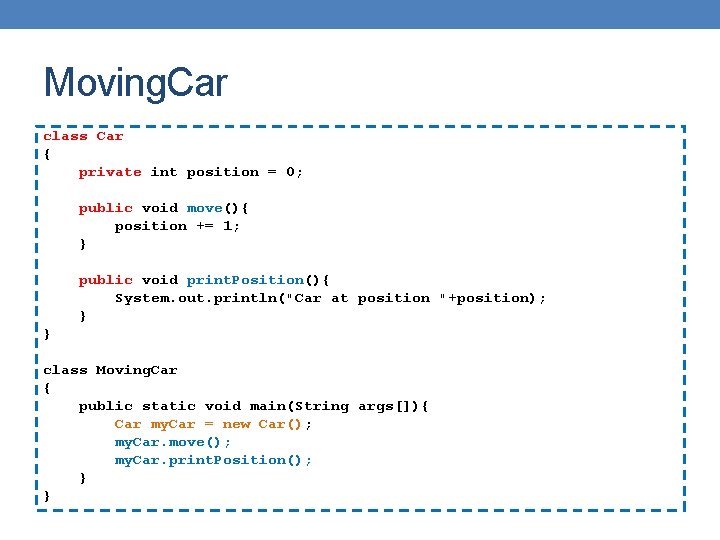 Moving. Car class Car { private int position = 0; public void move(){ position