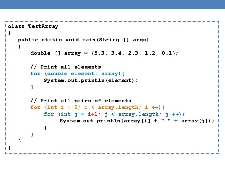 class Test. Array { public static void main(String [] args) { double [] array