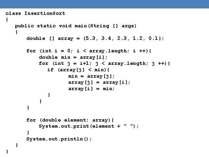 class Insertion. Sort { public static void main(String [] args) { double [] array