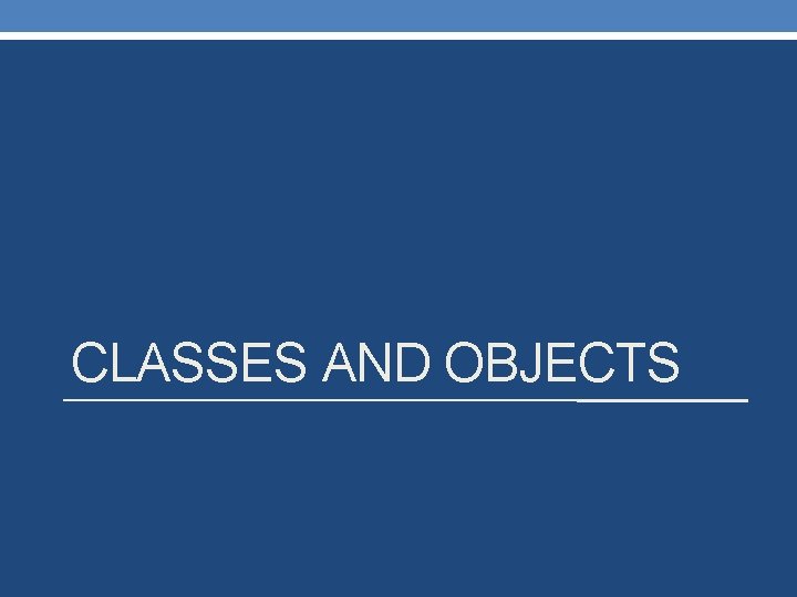 CLASSES AND OBJECTS 