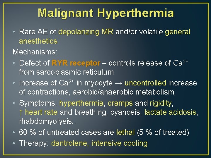 Malignant Hyperthermia • Rare AE of depolarizing MR and/or volatile general anesthetics Mechanisms: •