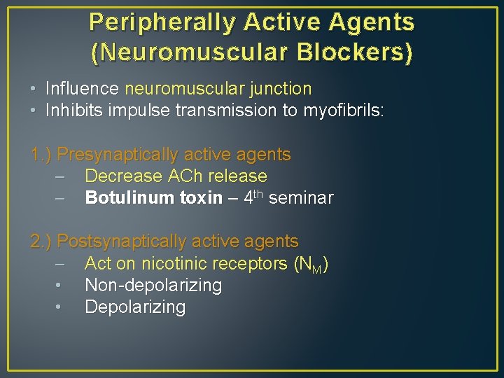 Peripherally Active Agents (Neuromuscular Blockers) • Influence neuromuscular junction • Inhibits impulse transmission to