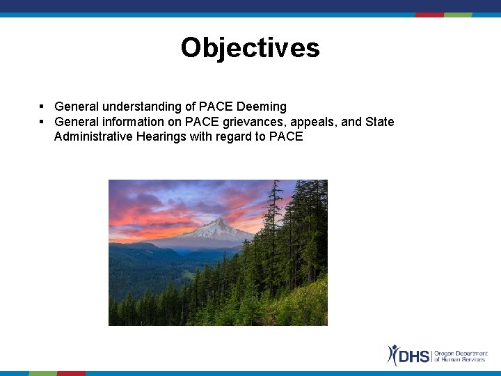 Objectives General understanding of PACE Deeming General information on PACE grievances, appeals, and State