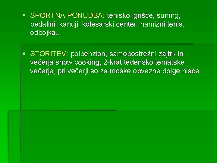 § ŠPORTNA PONUDBA: tenisko igrišče, surfing, pedalini, kanuji, kolesarski center, namizni tenis, odbojka… §