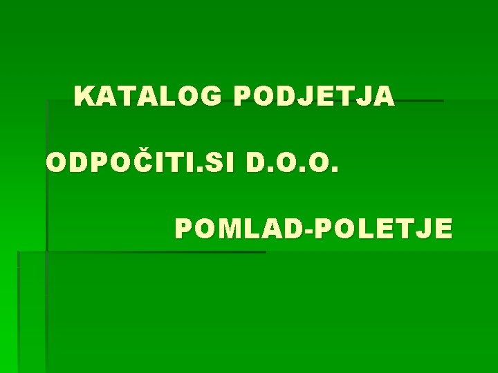 KATALOG PODJETJA ODPOČITI. SI D. O. O. POMLAD-POLETJE 