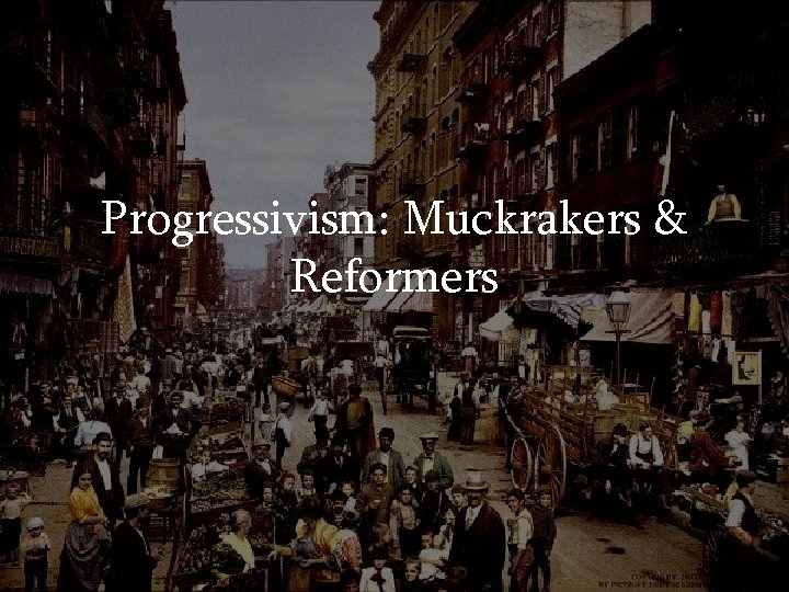 Progressivism: Muckrakers & Reformers 