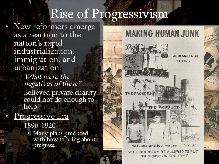 Rise of Progressivism • New reformers emerge as a reaction to the nation’s rapid
