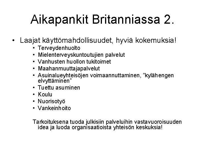 Aikapankit Britanniassa 2. • Laajat käyttömahdollisuudet, hyviä kokemuksia! • • • Terveydenhuolto Mielenterveyskuntoutujien palvelut