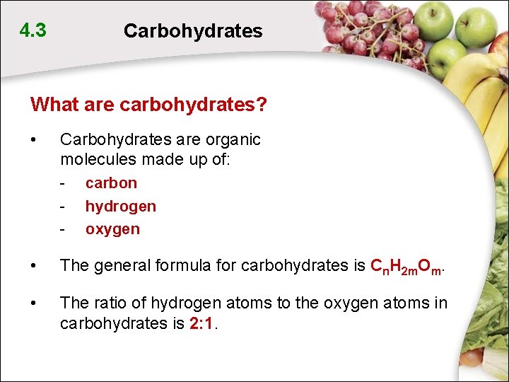 4. 3 Carbohydrates What are carbohydrates? • Carbohydrates are organic molecules made up of: 4. 3 Carbohydrates What are carbohydrates? • Carbohydrates are organic molecules made up of: