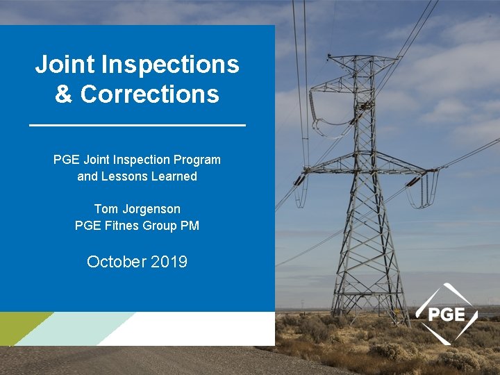 Joint Inspections & Corrections PGE Joint Inspection Program and Lessons Learned Tom Jorgenson PGE