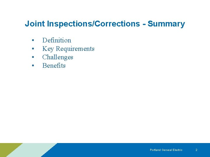 Joint Inspections/Corrections - Summary • • Definition Key Requirements Challenges Benefits Portland General Electric