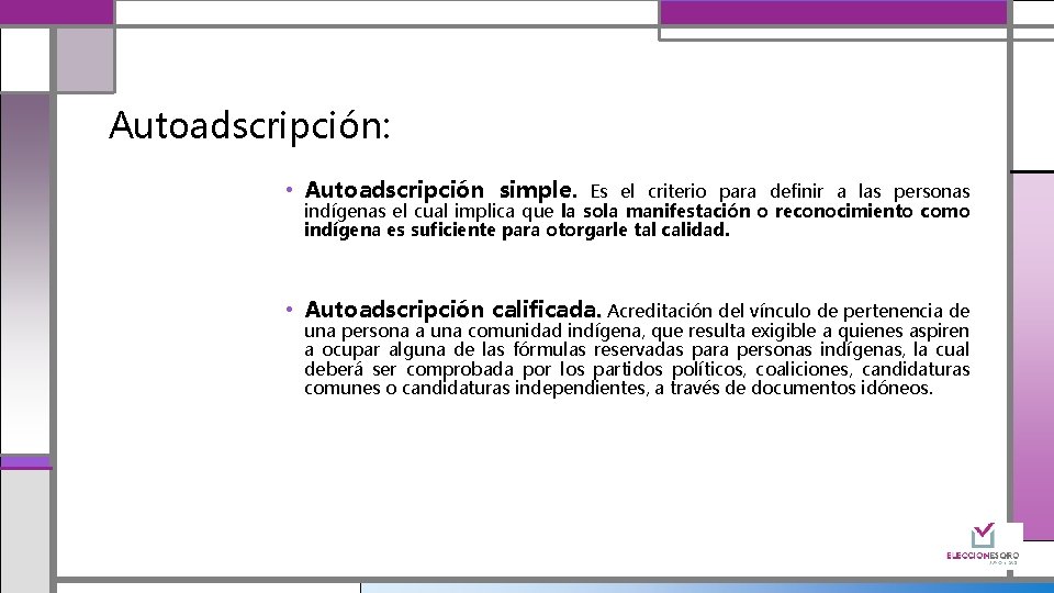 Autoadscripción: • Autoadscripción simple. Es el criterio para definir a las personas indígenas el