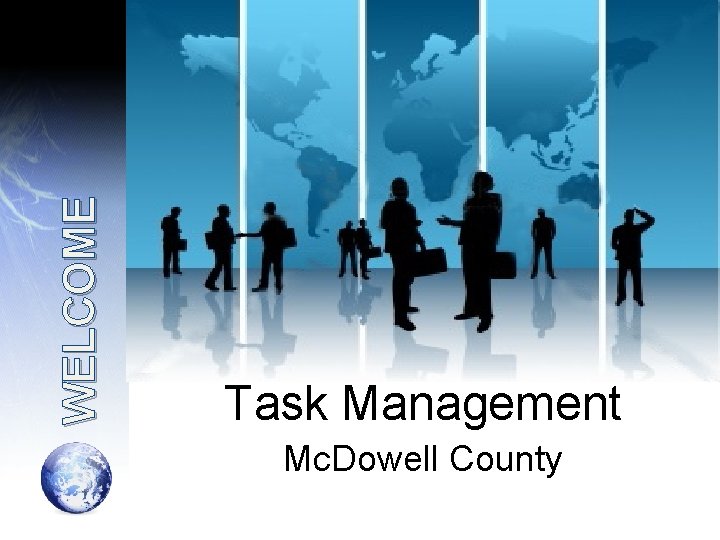 WELCOME Task Management Mc. Dowell County 