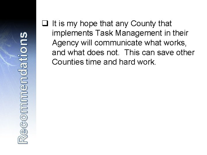 Recommendations q It is my hope that any County that implements Task Management in