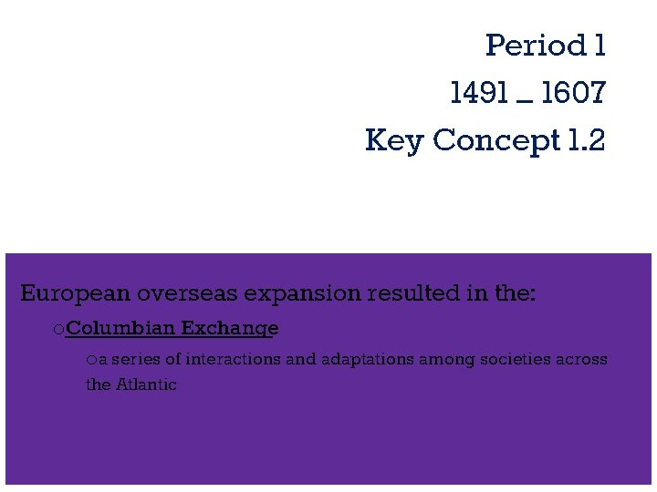 Period 1 1491 – 1607 Key Concept 1. 2 E European overseas expansion resulted Period 1 1491 – 1607 Key Concept 1. 2 E European overseas expansion resulted