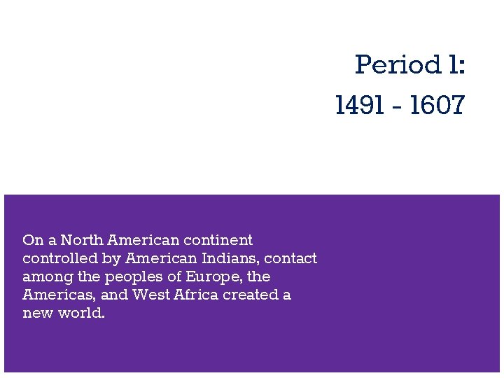 Period 1: 1491 - 1607 On a North American continent controlled by American Indians, Period 1: 1491 - 1607 On a North American continent controlled by American Indians,