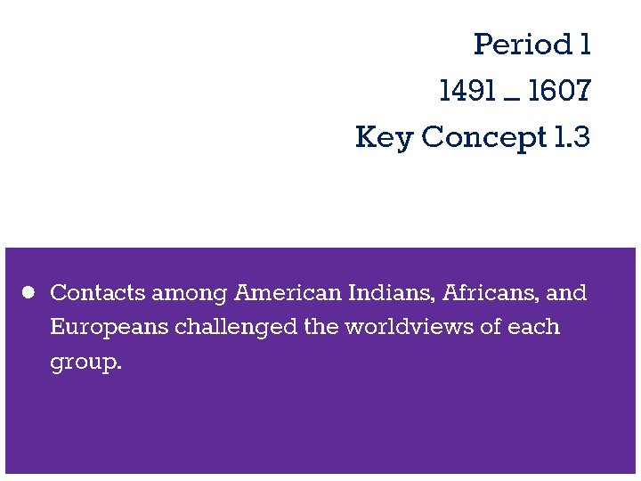 Period 1 1491 – 1607 Key Concept 1. 3 ● Contacts among American Indians, Period 1 1491 – 1607 Key Concept 1. 3 ● Contacts among American Indians,
