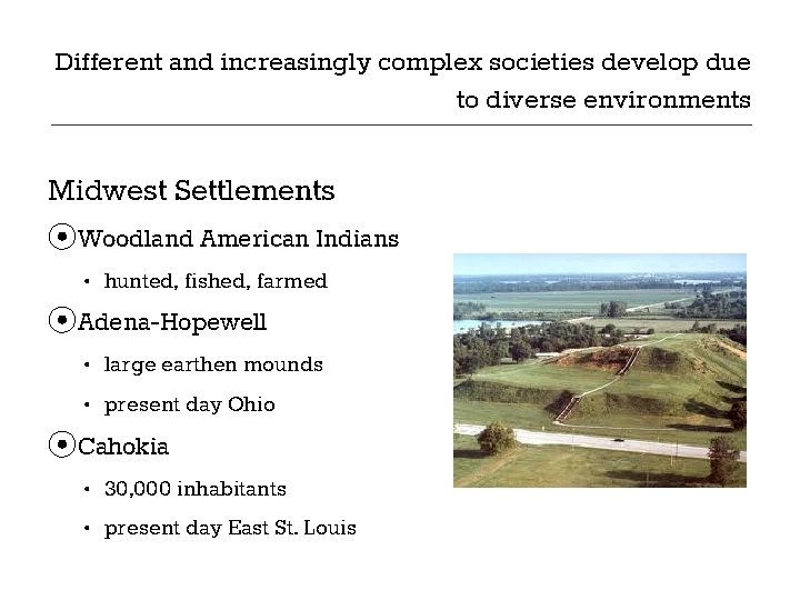 Different and increasingly complex societies develop due to diverse environments Midwest Settlements ⦿Woodland American Different and increasingly complex societies develop due to diverse environments Midwest Settlements ⦿Woodland American