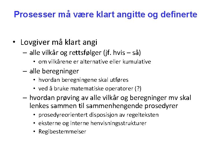 Prosesser må være klart angitte og definerte • Lovgiver må klart angi – alle