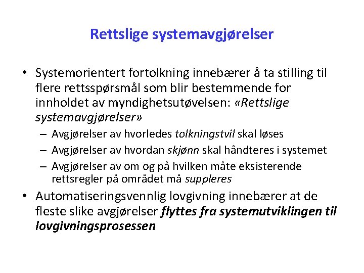 Rettslige systemavgjørelser • Systemorientert fortolkning innebærer å ta stilling til flere rettsspørsmål som blir