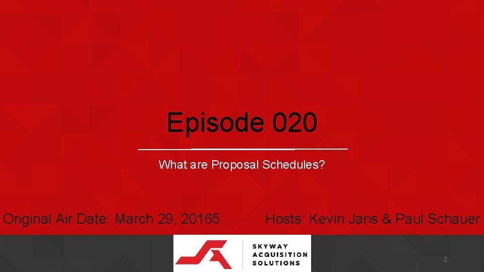 Episode 020 What are Proposal Schedules? Original Air Date: March 29, 20165 Hosts: Kevin