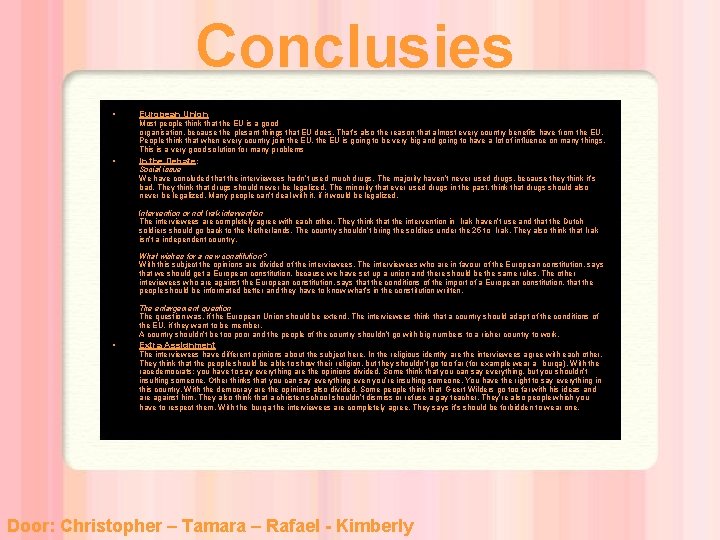 Conclusies • • European Union Most people think that the EU is a good