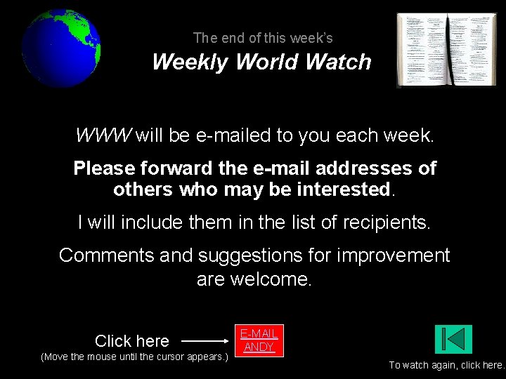 The end of this week’s Weekly World Watch WWW will be e-mailed to you