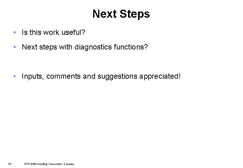 Next Steps • Is this work useful? • Next steps with diagnostics functions? •