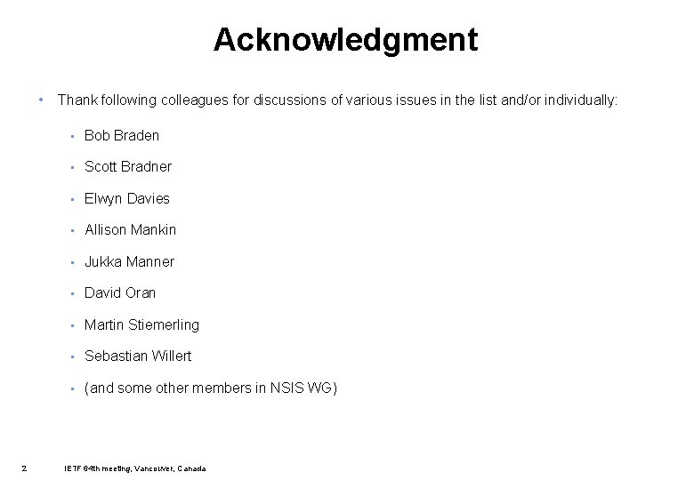 Acknowledgment • Thank following colleagues for discussions of various issues in the list and/or