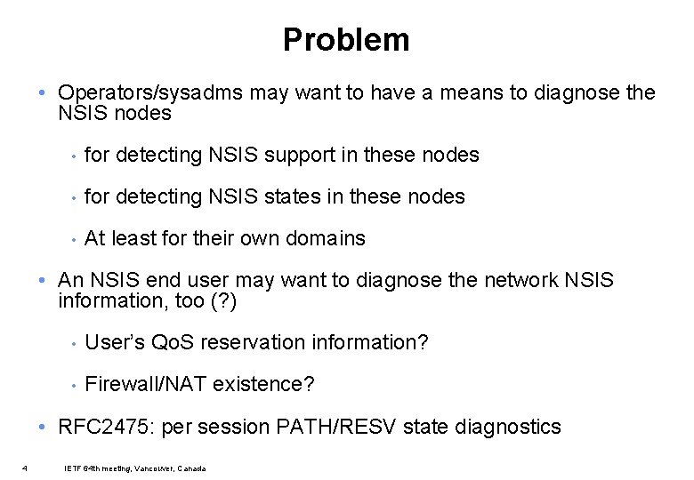 Problem • Operators/sysadms may want to have a means to diagnose the NSIS nodes